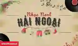 Tuyển tập list nhạc Noel hải ngoại 2025 hay, bất hủ