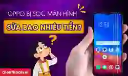 OPPO bị sọc màn hình sửa bao nhiêu tiền?
