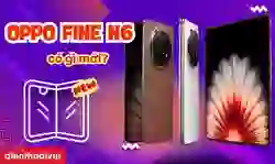 OPPO Find N6 có gì mới? Đánh giá OPPO gập 65 triệu đồng