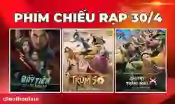 Phim chiếu rạp 30/4/2025 - Giá vé các cụm rạp toàn quốc