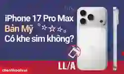 iPhone 17 Pro Max bản Mỹ có khe SIM không?