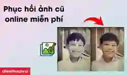 Phục hồi ảnh cũ online miễn phí đơn giản nhất