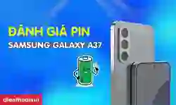 Đánh giá pin Samsung Galaxy A37: Có sạc nhanh không?