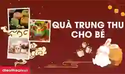 Tổng hợp quà tặng Trung thu cho bé ý nghĩa