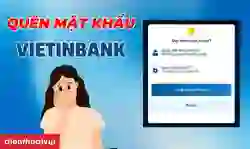 Quên mật khẩu VietinBank: 5 cách lấy lại mật khẩu