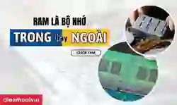 RAM là bộ nhớ trong hay ngoài