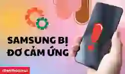 Samsung bị đơ cảm ứng
