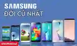 Samsung đời cũ nhất - mới nhất tính đến nay: Nên mua máy nào?
