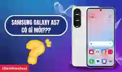 Samsung Galaxy A57 có gì mới? Đánh giá Samsung A57 mới