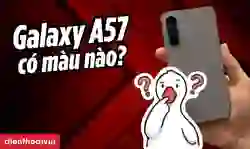 Samsung Galaxy A57 có mấy màu