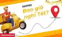 Shipper bao giờ nghỉ Tết 2026: Lịch nghỉ Tết của shipper