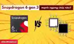 Snapdragon 6 Gen 3 mạnh ngang chip nào hiện nay