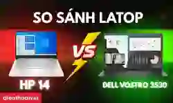 So sánh HP 14 và Dell Vostro 3530 chi tiết từ A-Z