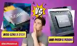 So sánh Intel Core 5 210H và AMD Ryzen 5 7535HS