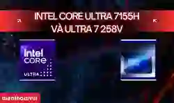 So sánh Intel Core Ultra 7155H và Ultra 7 258V