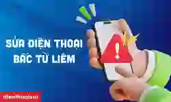 Sửa điện thoại Bắc Từ Liêm giá tốt, lấy ngay