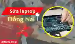 Sửa laptop Đồng Nai giá tốt, lấy ngay
