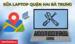 Sửa laptop quận Hai Bà Trưng giá tốt