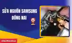 Sửa nguồn Samsung Đồng Nai lấy ngay