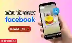 Tải story Facebook về điện thoại, máy tính nhanh