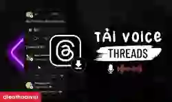 Tải Voice Threads: 5 cách tải ghi âm Threads đơn giản