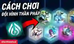 Cách chơi đội hình Thần Pháp ĐTCL chuẩn nhất, đơn giản