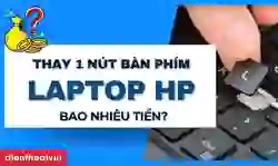 Thay 1 nút bàn phím laptop HP bao nhiêu tiền