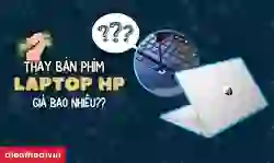 Thay bàn phím laptop HP giá bao nhiêu?