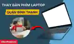 Thay bàn phím laptop quận Bình Thạnh lấy ngay
