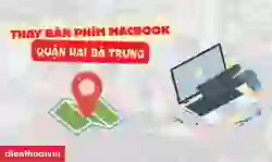 Thay bàn phím MacBook quận Hai Bà Trưng lấy ngay