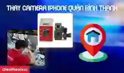 Thay camera iPhone quận Bình Thạnh lấy ngay