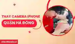 Thay camera iPhone quận Hà Đông