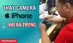 Thay camera iPhone quận Hai Bà Trưng lấy ngay