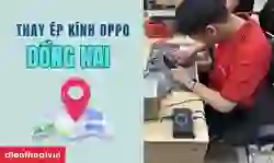 Thay ép kính OPPO Đồng Nai lấy ngay