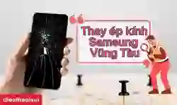 Thay ép kính Samsung Vũng Tàu