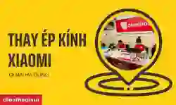 Thay ép kính Xiaomi Quận Hà Đông