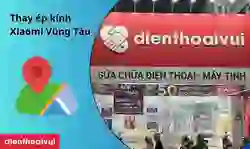 Thay ép kính Xiaomi Vũng Tàu chính hãng, lấy nhanh