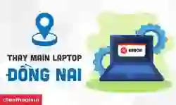 Thay main laptop Đồng Nai lấy ngay