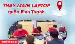 Thay main laptop quận Bình Thạnh giá tốt, lấy ngay