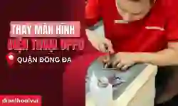 Thay màn hình oppo quận Đống Đa chính hãng, lấy ngay