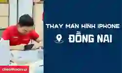 Thay màn hình iPhone Đồng Nai giá tốt, lấy ngay