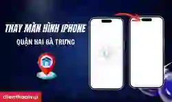 Thay màn hình iPhone quận Hai Bà Trưng uy tín