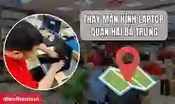 Thay màn hình laptop quận Hai Bà Trưng lấy ngay