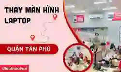 Thay màn hình laptop quận Tân Phú lấy ngay, giá tốt
