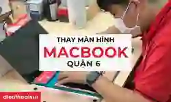 Thay màn hình MacBook Quận 6 giá tốt