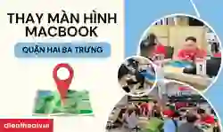 Thay màn hình MacBook quận Hai Bà Trưng giá tốt, lấy ngay