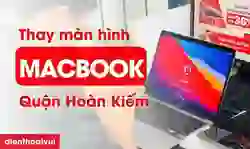 Thay màn hình MacBook Quận Hoàn Kiếm