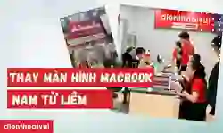 Thay màn hình MacBook Quận Nam Từ Liêm