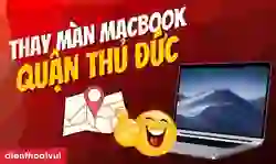 Thay màn hình MacBook Quận Thủ Đức