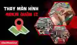 Thay màn hình Nokia quận 12 chất lượng tại Điện Thoại Vui